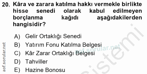 20. soru: Kâra ve zarara katılma hakkı vermekle birlikte hisse senedi olarak kabul edilmeyen borçlanma kağıdı aşağıdakilerden h…