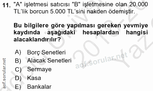 11. soru: "A" işletmesi satıcısı "B" işletmesine olan 20.000 TL'lik borcun 5.000 TL'sini nakden ödemiştir. Bu bilgilere göre ya…