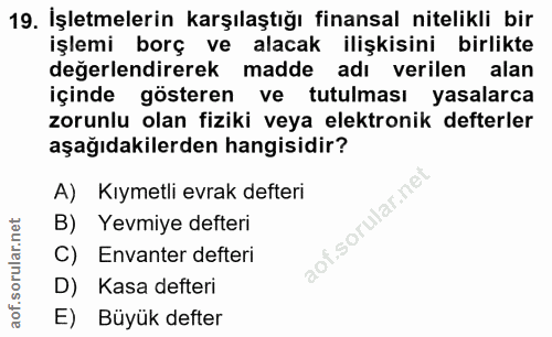 19. soru: İşletmelerin karşılaştığı finansal nitelikli bir işlemi borç ve alacak ilişkisini birlikte değerlendirerek madde adı…