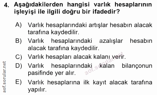 4. soru: Aşağıdakilerden hangisi varlık hesaplarının işleyişi ile ilgili doğru bir ifadedir? A) Varlık hesaplarındaki artışlar…