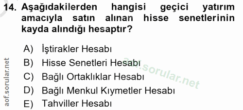 14. soru: Aşağıdakilerden hangisi geçici yatırım amacıyla satın alınan hisse senetlerinin kayda alındığı hesaptır? A) İştirakle…