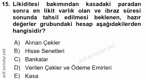 15. soru: Likiditesi bakımından kasadaki paradan sonra en likit varlık olan ve ibraz süresi sonunda tahsil edilmesi beklenen, h…