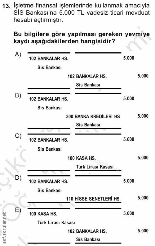 13. soru: İşletme finansal işlemlerinde kullanmak amacıyla sis Bankası'na 5.000 TL vadesiz ticari mevduat hesabı açtırmıştır. B…