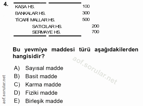 4. soru: KASA HS. 100 BANKALAR HS. 300 TICARI MALLAR HS. 500 SATICILAR HS. 200 SERMAYE HS. 700 Bu yevmiye maddesi türü aşağıda…