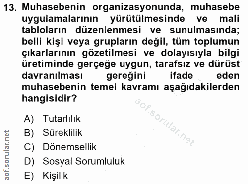 13. soru: Muhasebenin organizasyonunda, muhasebe uygulamalarının yürütülmesinde ve mali tabloların düzenlenmesi ve sunulmasında…