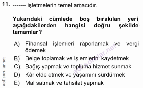 11. soru: ----- işletmelerin temel amacıdır. Yukarıdaki cümlede boş bırakılan yeri aşağıdakilerden hangisi dogru sekilde tamaml…