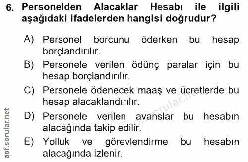 6. soru: Personelden Alacaklar Hesabı ile ilgili aşağıdaki ifadelerden hangisi doğrudur? A) Personel borcunu öderken bu hesap…