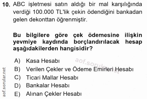 10. soru: ABC işletmesi satın aldığı bir mal karşılığında verdiği 100.000 TL'lik çekin ödendiğini bankadan gelen dekonttan öğre…