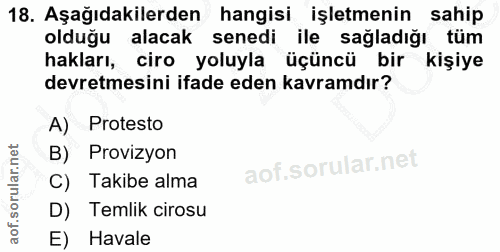 18. soru: Aşağıdakilerden hangisi işletmenin sahip olduğu alacak senedi ile sağladığı tüm hakları, ciro yoluyla üçüncü bir kişi…