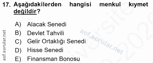 17. soru: Aşağıdakilerden hangisi menkul kiymet değildir? Alacak Senedi B) Devlet Tahvili Gelir Ortaklığı Senedi D) Hisse Sened…