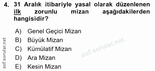 4. soru: 31 Aralık itibariyle yasal olarak düzenlenen ilk zorunlu mizan aşağıdakilerden hangisidir? A) Genel Geçici Mizan B) B…