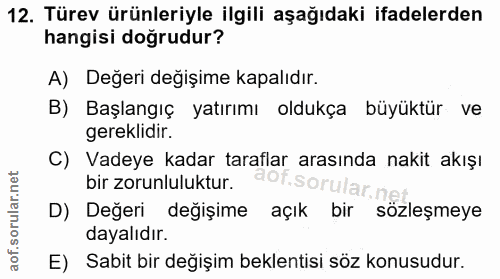 12. soru: Türev ürünleriyle ilgili aşağıdaki ifadelerden hangisi doğrudur? A) Değeri değişime kapalıdır. B) Başlangıç yatırımı…
