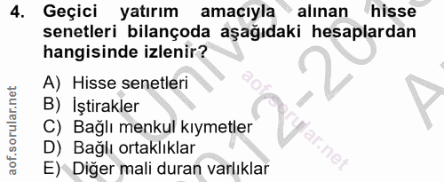 4. soru: Geçici yatırım amacıyla alınan hisse senetleri bilançoda aşağıdaki hesaplardan hangisinde izlenir? A) Hisse senetleri…
