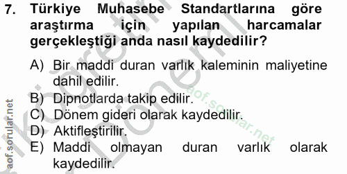 7. soru: Türkiye Muhasebe Standartlarına göre araştırma için yapılan harcamalar gerçekleştiği anda nasıl kaydedilir? A) Bir ma…
