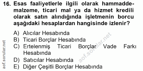 16. soru: Esas faaliyetlerle ilgili olarak hammadde- malzeme, ticari mal ya da hizmet kredili olarak satın alındığında işletmen…