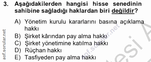 3. soru: Aşağıdakilerden hangisi hisse senedinin sahibine sağladığı haklardan biri değildir? A) Yönetim kurulu kararlarını bas…