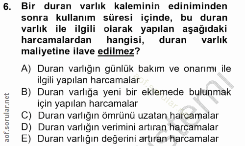 6. soru: Bir duran varlık kaleminin ediniminden sonra kullanım süresi içinde, bu duran varlık ile ilgili olarak yapılan aşağıd…
