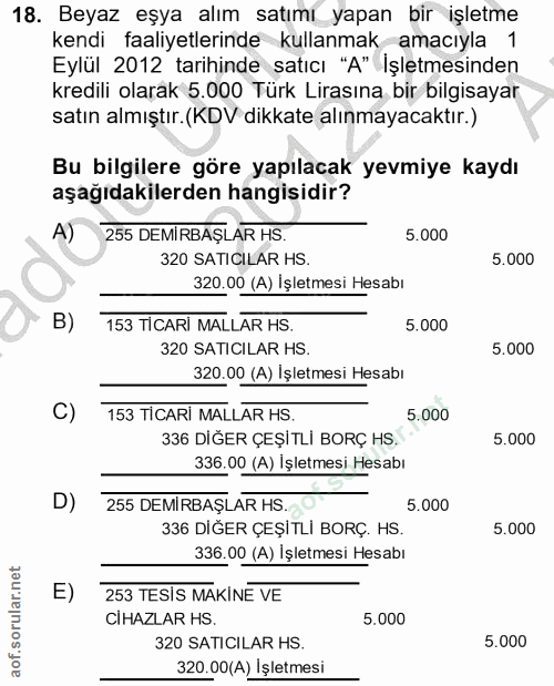 18. soru: Beyaz eşya alım satımı yapan bir işletme kendi faaliyetlerinde kullanmak amacıyla 1 Eylül 2012 tarihinde satıcı "A" İ…