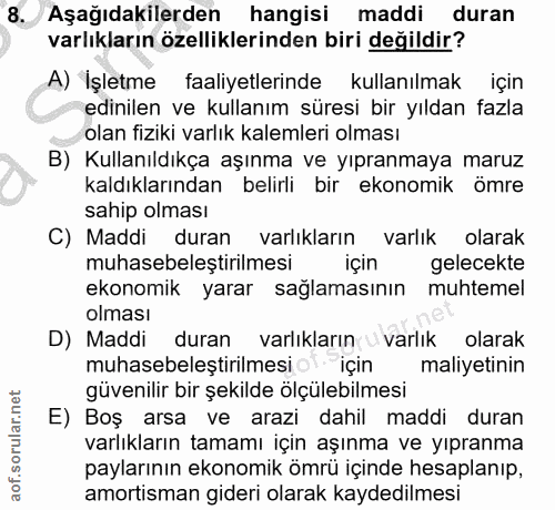 8. soru: Aşağıdakilerden hangisi maddi duran varlıkların özelliklerinden biri değildir? A) İşletme faaliyetlerinde kullanılmak…