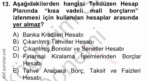 13. soru: Aşağıdakilerden hangisi Tekdüzen Hesap Planında "kısa vadeli mali borçların" izlenmesi için kullanılan hesaplar arası…