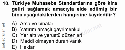 10. soru: Türkiye Muhasebe Standartlarına göre kira geliri sağlamak amacıyla elde edilmiş bir bina aşağıdakilerden hangisine ka…