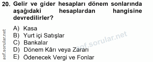 20. soru: Gelir ve gider hesapları dönem sonlarında aşağıdaki hesaplardan hangisine devredilirler? A) Kasa B) Yurt içi Satışlar…