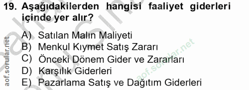 19. soru: Aşağıdakilerden hangisi faaliyet giderleri içinde yer alır? A) Satılan Malın Maliyeti B) Menkul Kıymet Satış Zararı C…