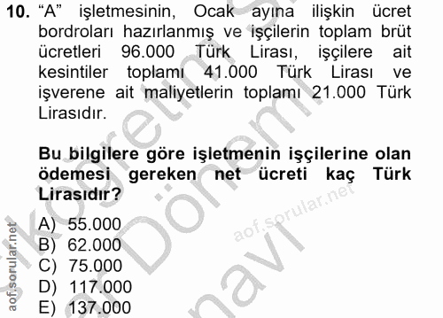 10. soru: "A" işletmesinin, Ocak ayına ilişkin ücret bordroları hazırlanmış ve işçilerin toplam brüt ücretleri 96.000 Türk Lira…