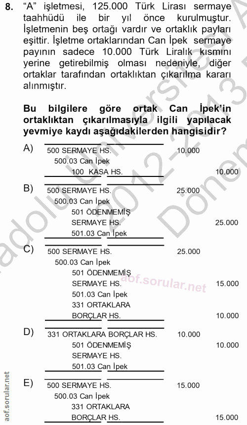 8. soru: "A" işletmesi, 125.000 Türk Lirası sermaye taahhüdü ile bir yıl önce kurulmuştur. İşletmenin beş ortağı vardır ve ort…