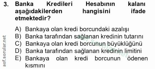 3. soru: Banka Kredileri Hesabının kalanı aşağıdakilerden hangisini ifade etmektedir? A) Bankaya olan kredi borcundaki azalışı…