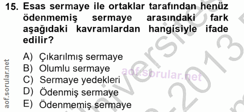 15. soru: Esas sermaye ile ortaklar tarafından henüz ödenmemiş sermaye arasındaki fark aşağıdaki kavramlardan hangisiyle ifade…