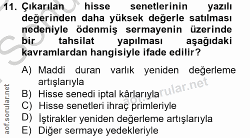 11. soru: Çıkarılan hisse senetlerinin yazılı değerinden daha yüksek değerle satılması nedeniyle ödenmiş sermayenin üzerinde bi…