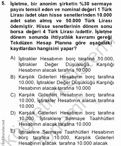 5. soru: İşletme, bir anonim şirketin %30 sermaye payını temsil eden ve nominal değeri 1 Türk Lirası /adet olan hisse senetler…