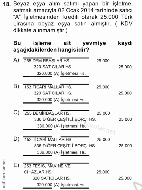 18. soru: Beyaz eşya alım satımı yapan bir işletme, satmak amacıyla 02 Ocak 2014 tarihinde satıcı "A" İşletmesinden kredili ola…