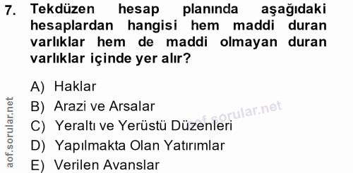 7. soru: Tekdüzen hesap planında aşağıdaki hesaplardan hangisi hem maddi duran varlıklar hem de maddi olmayan duran varlıklar…