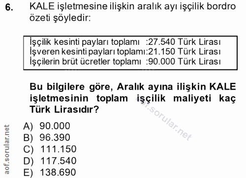 6. soru: KALE işletmesine ilişkin aralık ayı işçilik bordro ozeti şöyledir: Işçilik kesinti payları toplamı :27.540 Türk Liras…