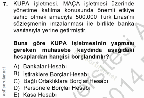 7. soru: KUPA işletmesi, MAÇA işletmesi üzerinde yönetime katılma konusunda önemli etkiye sahip olmak amacıyla 500.000 Türk Li…