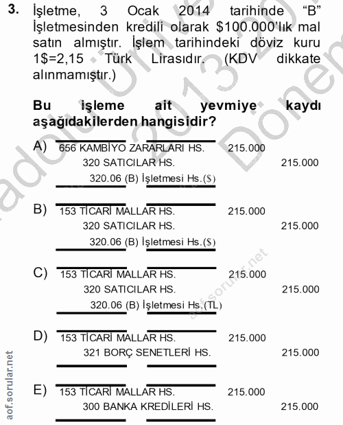 3. soru: İşletme, 3 Ocak 2014 tarihinde "B" Işletmesinden kredili olarak $100.000 lık mal satın almıştır. Işlem tarihindeki dö…