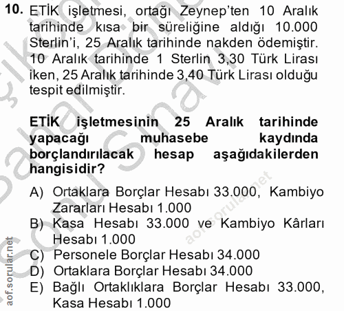 10. soru: ETIK işletmesi, ortağı Zeynep'ten 10 Aralık tarihinde kısa bir süreliğine aldığı 10.000 Sterlin'i, 25 Aralık tarihind…