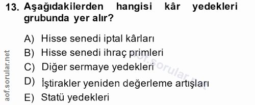 13. soru: Aşağıdakilerden hangisi kâr yedekleri grubunda yer alır? A) Hisse senedi iptal kârları B) Hisse senedi ihraç primleri…