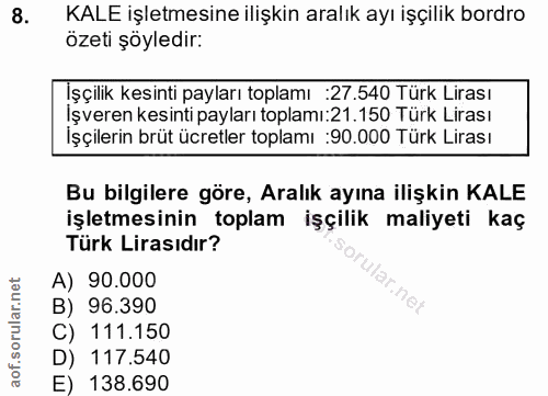 8. soru: KALE işletmesine ilişkin aralık ayı işçilik bordro ozeti şöyledir: Işçilik kesinti payları toplamı :27.540 Türk Liras…