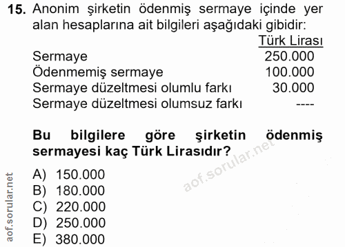 15. soru: Anonim şirketin ödenmiş sermaye içinde yer alan hesaplarına ait bilgileri aşağıdaki gibidir: Turk Lirası Sermaye 250.…