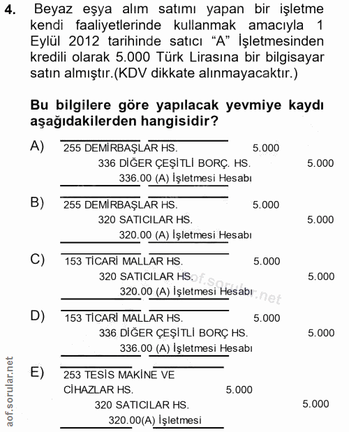 4. soru: Beyaz eşya alım satımı yapan bir işletme kendi faaliyetlerinde kullanmak amacıyla 1 Eylül 2012 tarihinde satıcı "A" İ…