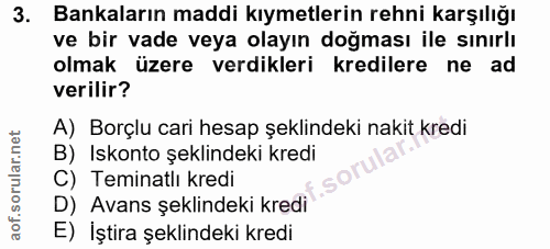 3. soru: Bankaların maddi kıymetlerin rehni karşılığı ve bir vade veya olayın doğması ile sınırlı olmak üzere verdikleri kredi…