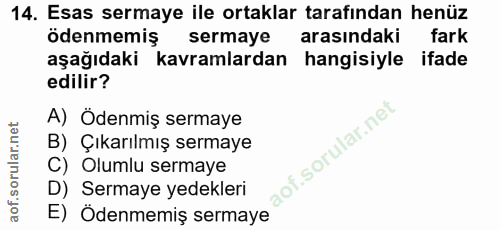 14. soru: Esas sermaye ile ortaklar tarafından henüz ödenmemiş sermaye arasındaki fark aşağıdaki kavramlardan hangisiyle ifade…