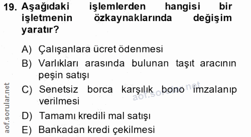 19. soru: Aşağıdaki işlemlerden hangisi bir işletmenin özkaynaklarında değişim yaratır? A) Çalışanlara ücret ödenmesi B) Varlık…