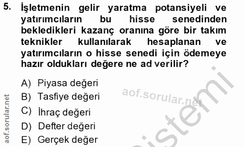 5. soru: İşletmenin gelir yaratma potansiyeli ve yatırımcıların bu hisse senedinden bekledikleri kazanç oranına göre bir takım…