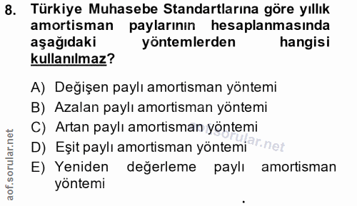 8. soru: Türkiye Muhasebe Standartlarına göre yıllık amortisman paylarının hesaplanmasında aşağıdaki yöntemlerden hangisi kull…