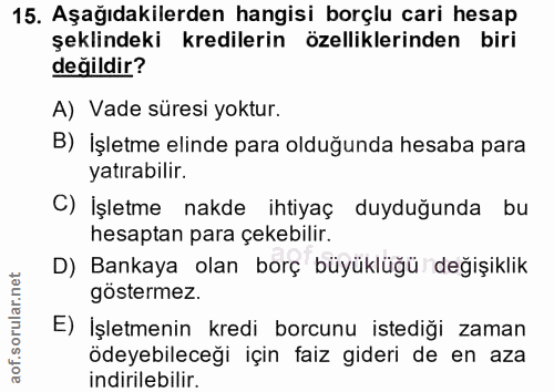 15. soru: Aşağıdakilerden hangisi borçlu cari hesap şeklindeki kredilerin özelliklerinden biri değildir? A) Vade süresi yoktur.…
