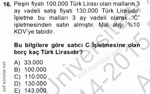 16. soru: Peşin fiyatı 100.000 Türk Lirası olan malların 3 ay vadeli satış fiyatı 130.000 Türk Lirasıdır. İşletme bu malları 3…